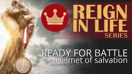 Reign In Life: Part 8 - Ready For Battle 4 - The Helmet of Salvation