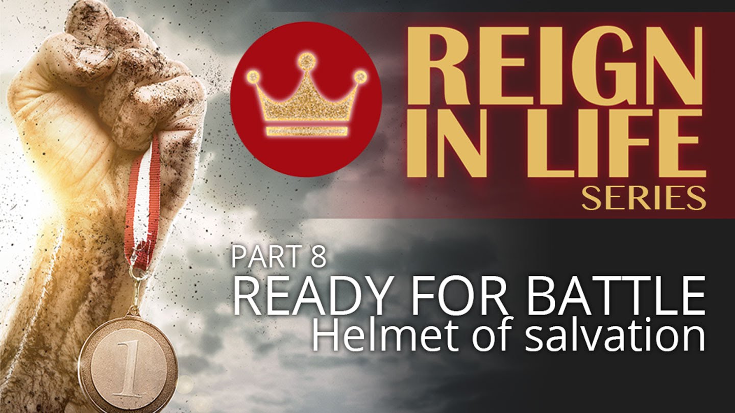 Reign In Life: Part 8 - Ready For Battle 4 - The Helmet of Salvation