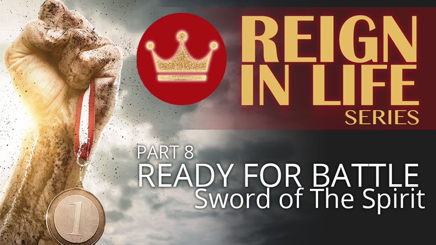 Reign In Life: Part 8 - Ready For Battle 5 - The Sword Of The Spirit