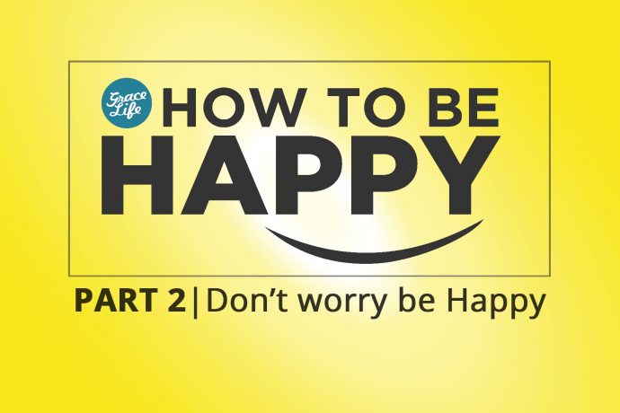 How to be Happy: Part 2 - Don't Worry be Happy