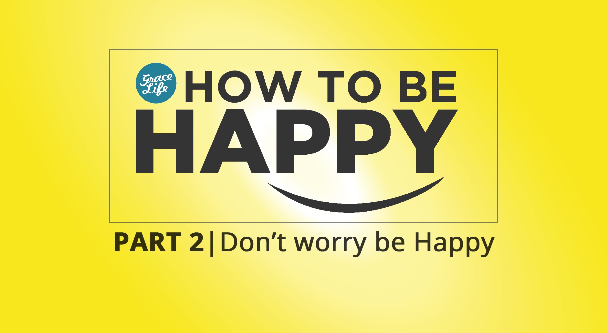 How to be Happy: Part 2 - Don't Worry be Happy