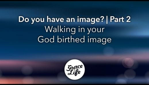 Do You Have An Image? Part 2 - Walking in your God birthed Image