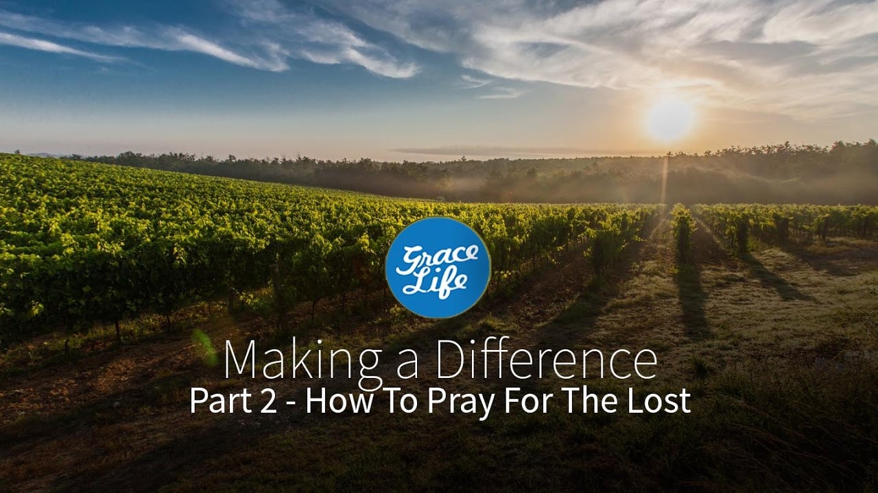 Make a Difference | Part 2 - How to Pray for the Lost