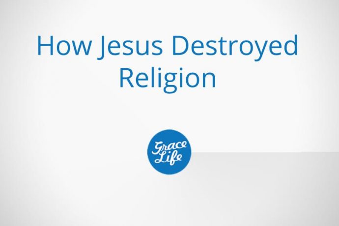 How Jesus Destroyed Religion