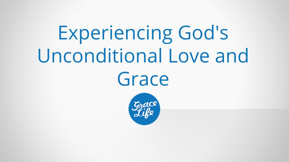 Experiencing God's Unconditional Love and Grace