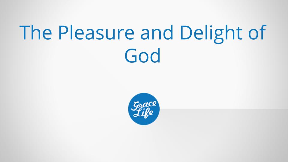 The Pleasure and Delight of God