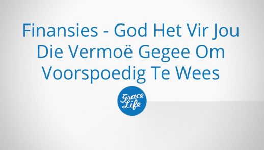 Finansies - God Het Vir Jou Die Vermoë Gegee Om Voorspoedig Te Wees