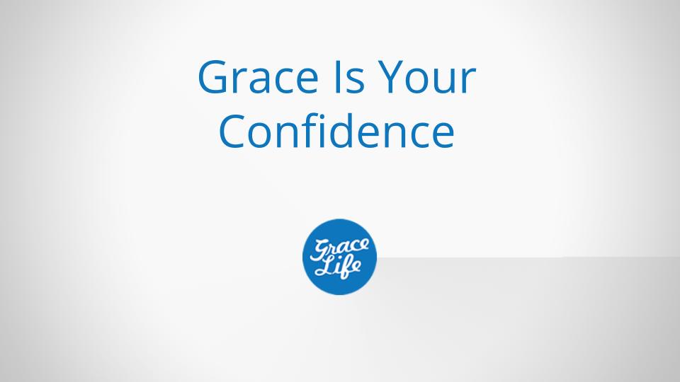 Grace Is Your Confidence