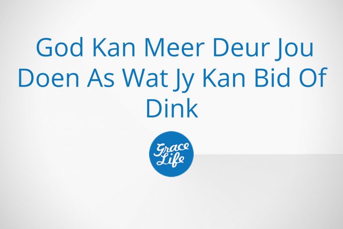 God Kan Meer Deur Jou Doen As Wat Jy Kan Bid Of Dink Getrouheid - Deel 1: Leef Met Geen Beperkings!