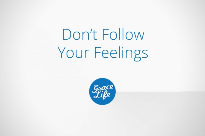 Don't Follow Your Feelings