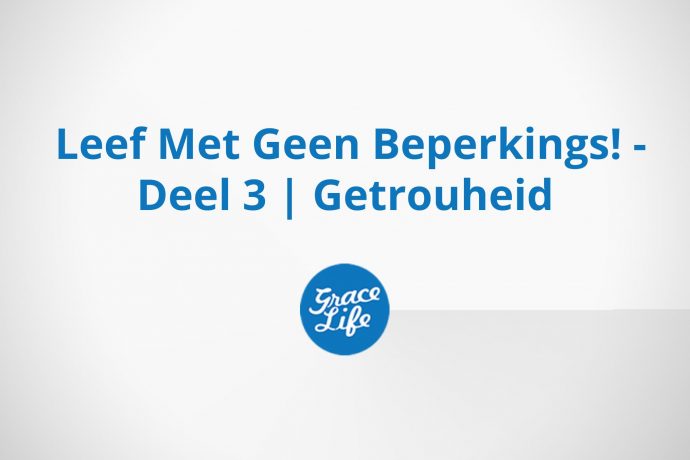 Leef Met Geen Beperkings! - Deel 3 | Getrouheid