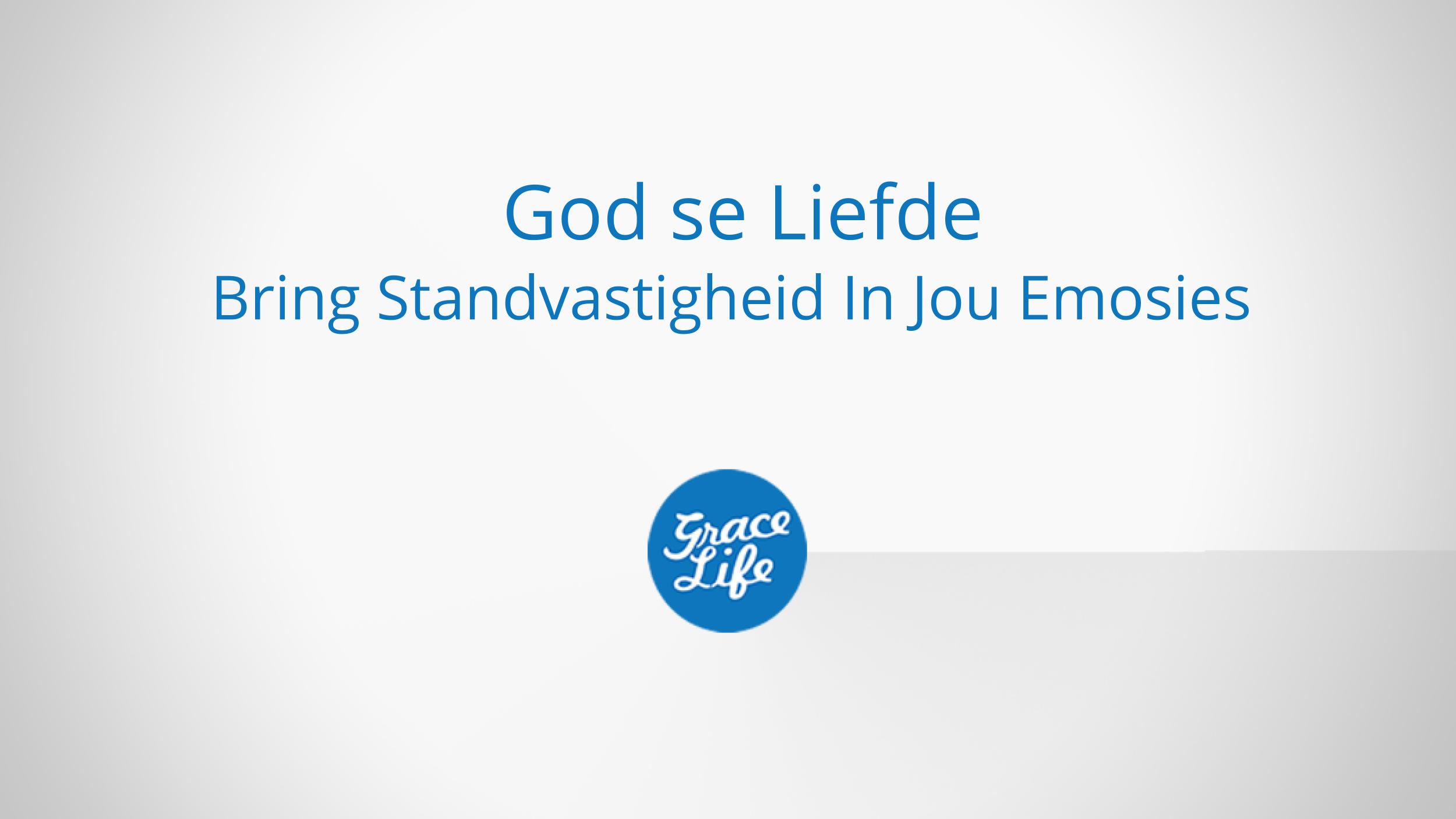 God se Liefde Bring Standvastigheid In Jou Emosies