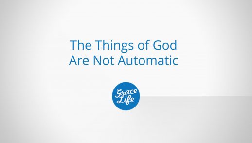 The Things Of God Are Not Automatic