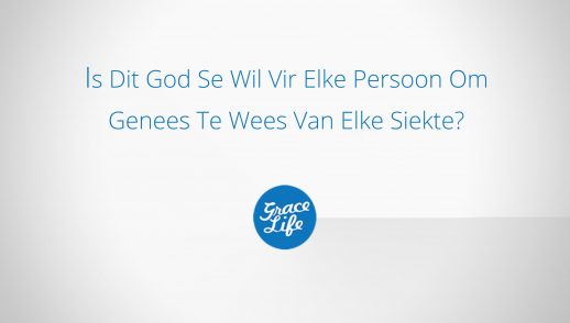 Is Dit God Se Wil Vir Elke Persoon Om Genees Te Wees Van Elke Siekte?