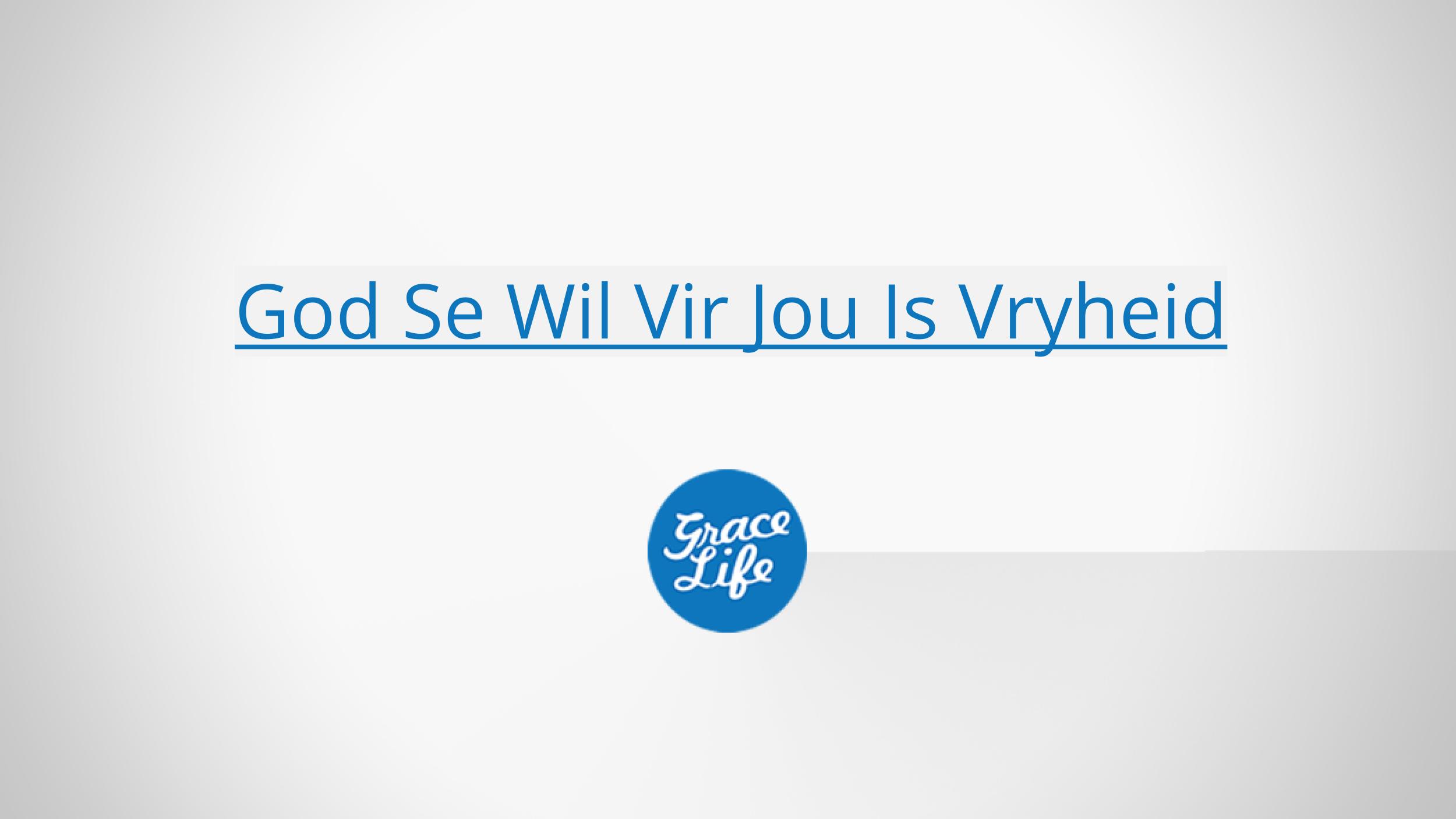 God Se Wil Vir Jou Is Vryheid