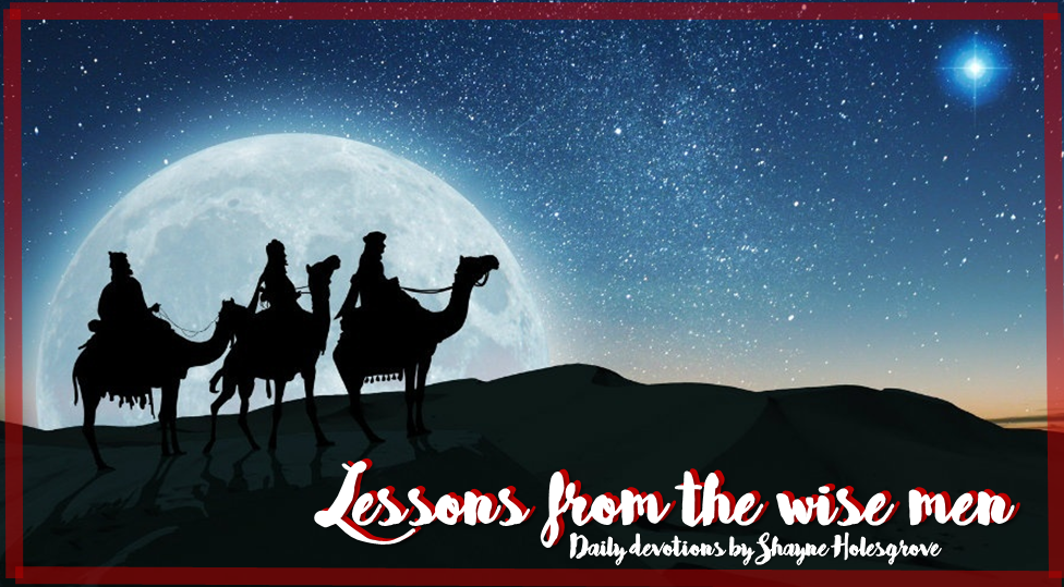 Lessons from the wise men, part 4 - Saturday, 23 December