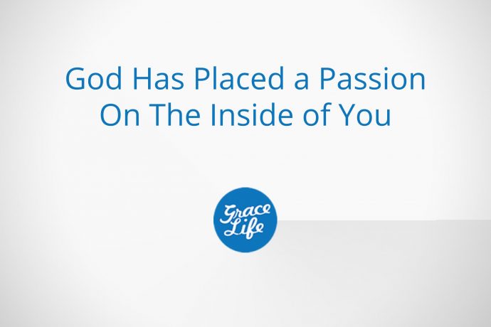 God Has Placed a Passion On The Inside of You