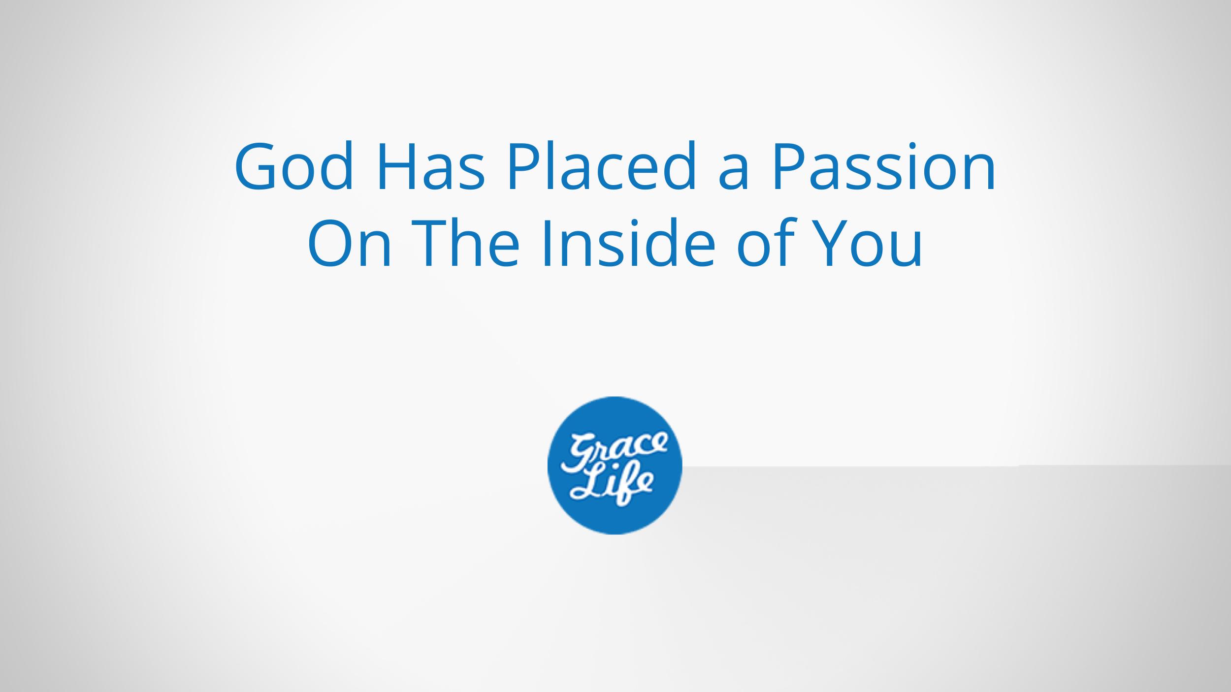 God Has Placed a Passion On The Inside of You