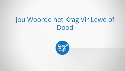 Jou Woorde Het Krag Vir Lewe Of Dood