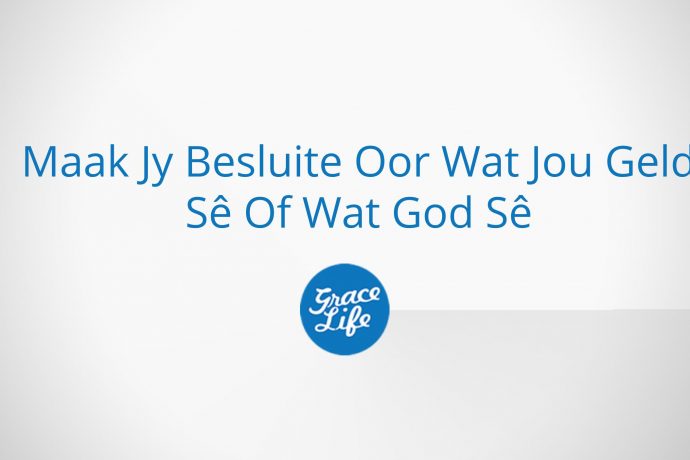 Maak Jy Besluite Oor Wat Jou Geld Sê Of Wat God Sê