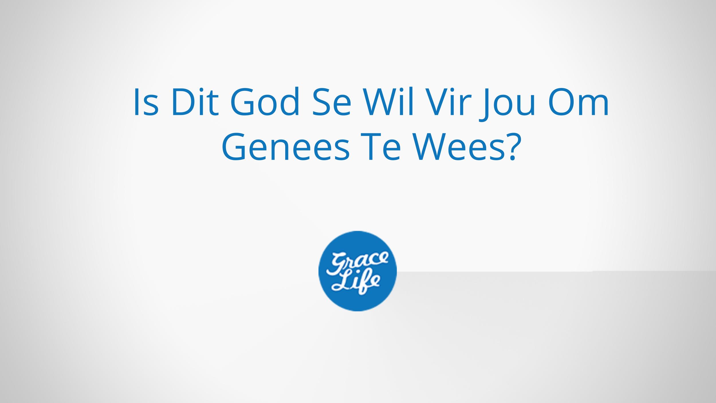 Is Dit God Se Wil Vir Jou Om Genees Te Wees?